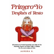 Primero Yo, Despu s el Resto 120 Sesiones de Verdad Inc modas para Dejar de Ser Pisoteada, Ponerte en Primer Lugar y Ca, Paperback