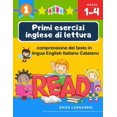 thumbnail image 1 of Primi esercizi inglese di lettura comprensione del testo in lingua English Italiano Catalano : Un programma stimolare e potenziare le abilità di lettura relative alla comprensione di frasi e brevi racconti per alunni del primo ciclo della scuola primaria (Paperback), 1 of 1