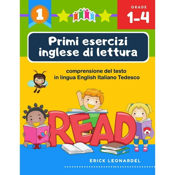 Primi esercizi inglese di lettura comprensione del testo in lingua English Italiano Tedesco : Un programma stimolare e potenziare le abilità di lettura relative alla comprensione di frasi e brevi racconti per alunni del primo ciclo della scuola primaria (Paperback)