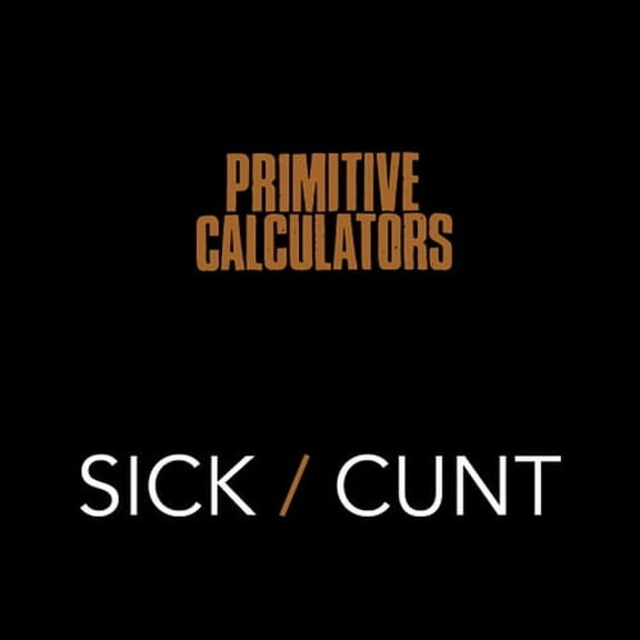 Primitive Calculators - Sick/Cunt - Music & Performance - Vinyl [7-Inch]