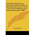 thumbnail image 1 of Primitive Episcopacy Stated and Cleared from the Holy Scriptures and Ancient Records (1688) Paperback, 1 of 1