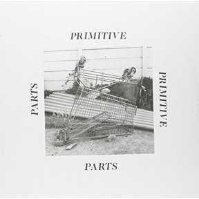 Primitive Parts - PRIMITIVE PARTS - Vinyl