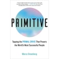 thumbnail image 1 of Primitive: Tapping the Primal Drive That Powers the World's Most Successful People, (Hardcover), 1 of 1