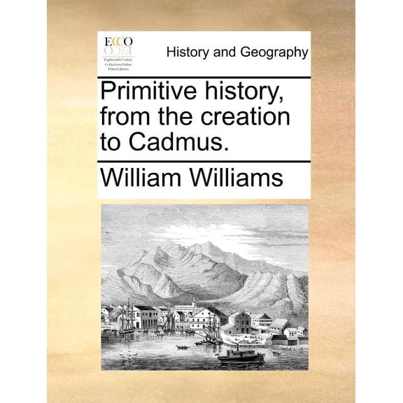 Primitive history, from the creation to Cadmus. (Paperback)
