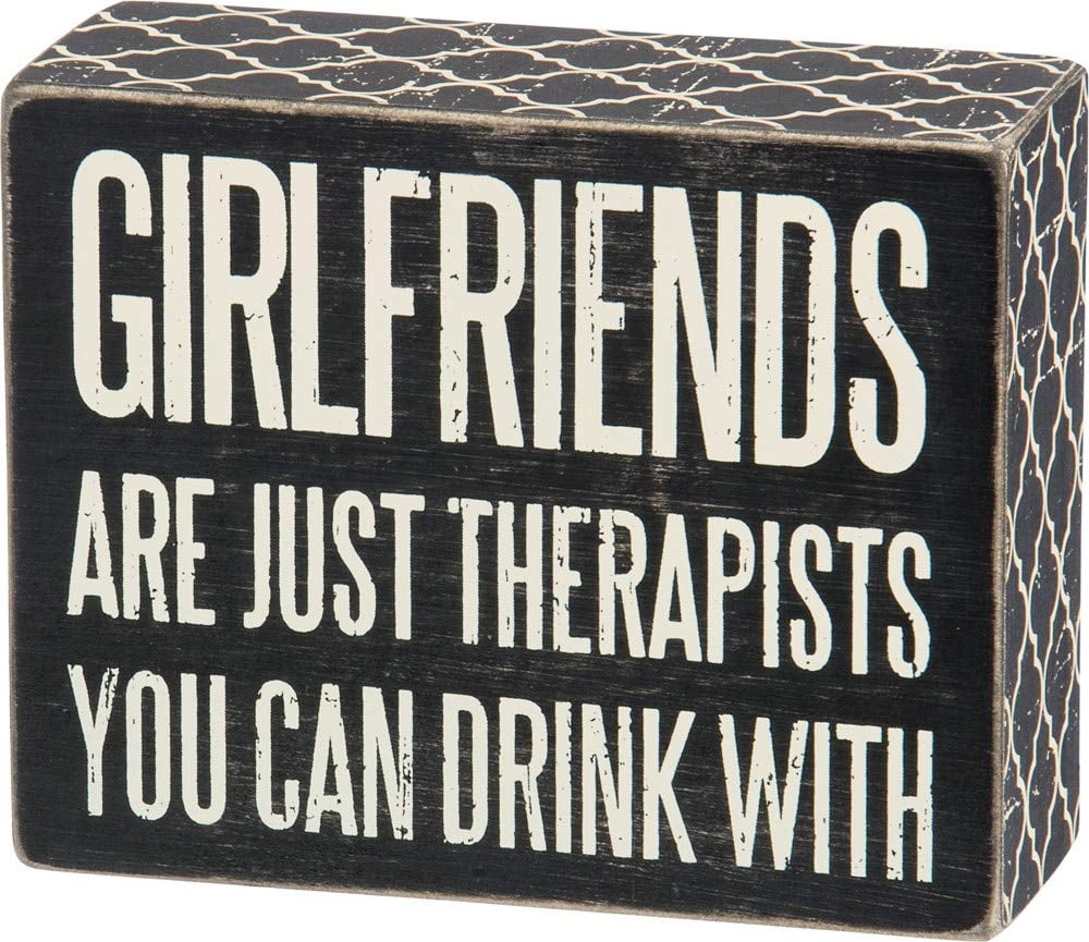 Primitives By Kathy 6" X 2.5" Wooden Box Sign: "Girlfriends Are Just Therapists That You Can Drink With"