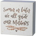 thumbnail image 1 of Primitives Box Sign - Sooner Or Later We All Quote Our Mother, 1 of 2