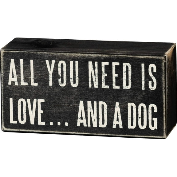 Primitives By Kathy Box Sign, All You Need A Dog