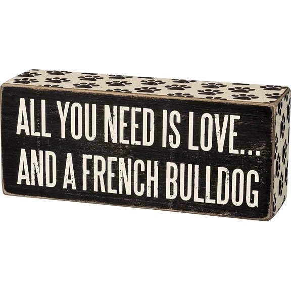 Primitives By Kathy Box Sign - All You Need Is Love and a French Bulldog,Black and White