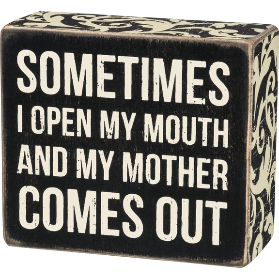 Primitives By Kathy Box Sign - Sometimes I Open My Mouth And My Mother Comes Out