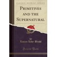 thumbnail image 1 of Primitives and the Supernatural (Classic Reprint), 1 of 1