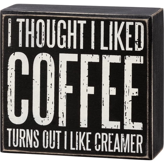 Primitives by Kathy Box Sign, 4.5"L x 4.75"W, Thought I Liked Coffee I Like Creamer