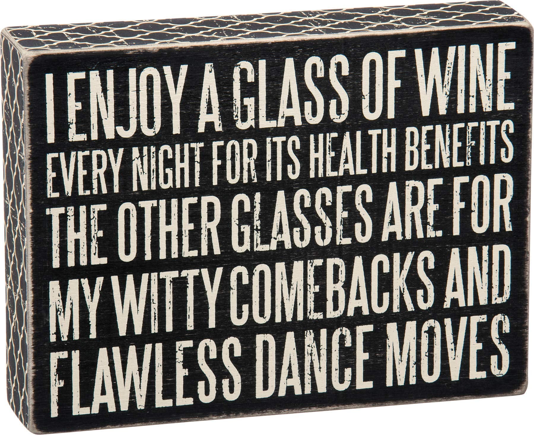 Primitives by Kathy Box Sign "I Enjoy a Glass of Wine Every Night For Its Health Benefits. . ."