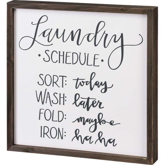 Primitives by Kathy Home D√©cor Sign Featuring Laundry Schedule Sort: Today; Wash: Later; Fold: Maybe; Iron: ha ha Sentiment