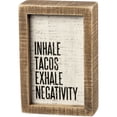 thumbnail image 1 of Primitives by Kathy Inset Box Sign - Inhale Tacos Exhale Negativity, 1 of 5