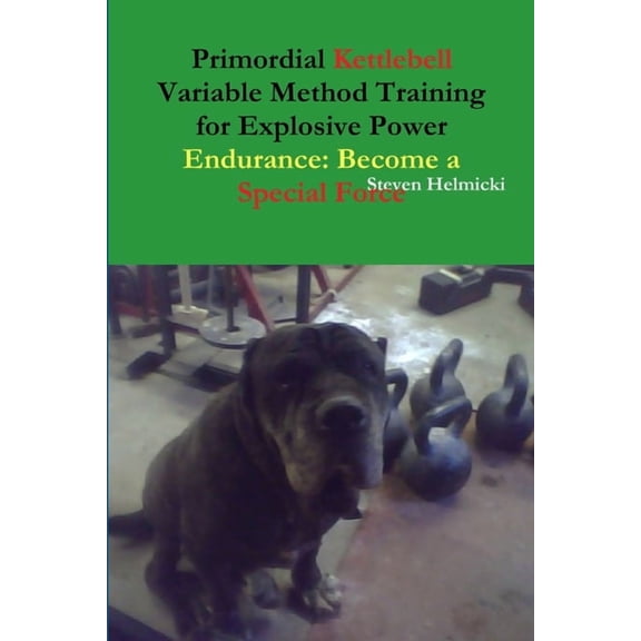 Primordial Kettlebell Variable Method Training for Explosive Power Endurance: Become a Special Force, (Paperback)