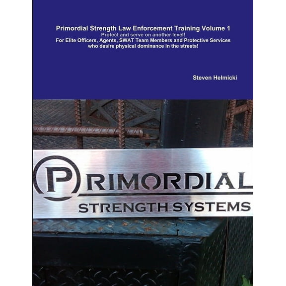 Primordial Strength Law Enforcement Training Volume 1, (Paperback)