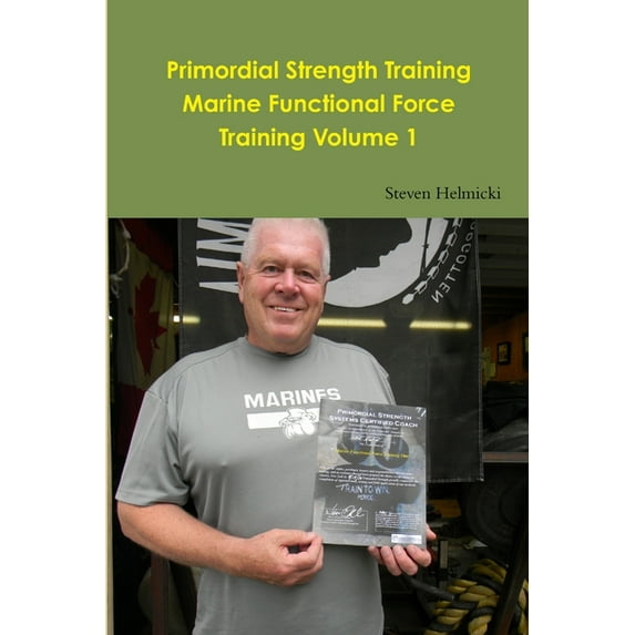 Primordial Strength Training Marine Functional Force Training Volume 1, (Paperback)
