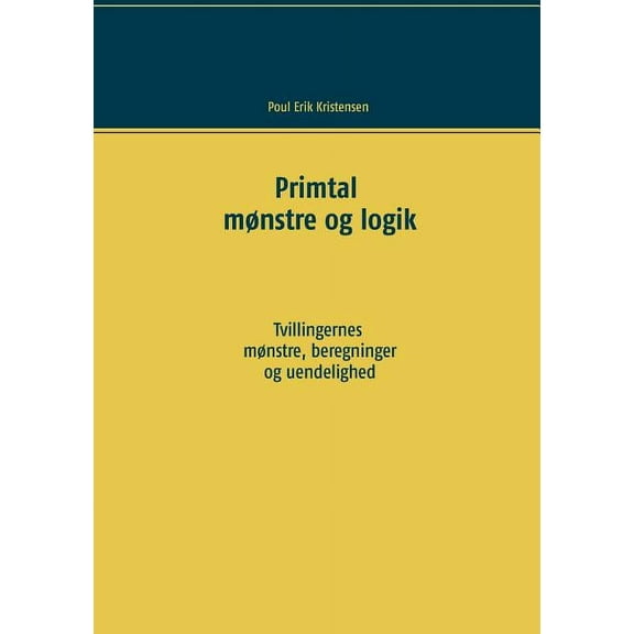Primtal: MÃ¸nstre og logik. Tvillingernes mÃ¸nstre, beregninger og uendelighed., (Paperback)