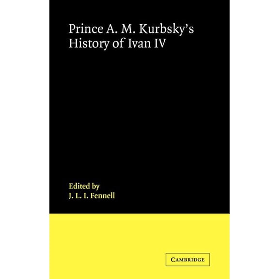 Prince A. M. Kurbsky's History of Ivan IV, (Paperback)