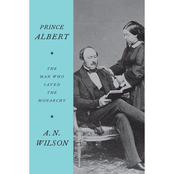 Prince Albert: The Man Who Saved the Monarchy, (Paperback)