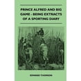 thumbnail image 1 of Prince Alfred And Big Game - Being Extracts Of A Sporting Diary (Paperback), 1 of 1