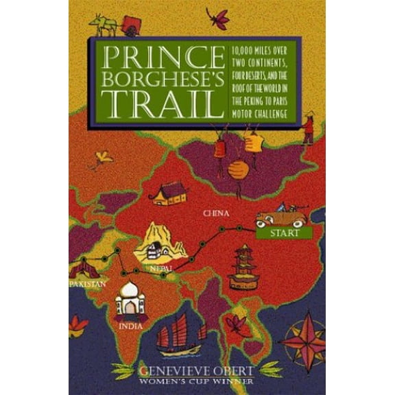 Pre-Owned Prince Borghese's Trail: 10,000 Miles Over Two Continents, Four Desserts, and the Roof of the World in the Peking to Paris Motor Challenge (Hardcover) 1571780858 9781571780850
