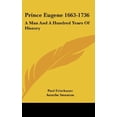 thumbnail image 1 of Prince Eugene 1663-1736: A Man And A Hundred Years Of History Hardcover 1436691176 9781436691178 Paul Frischauer, 1 of 3