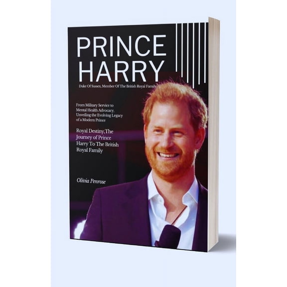 Prince Harry Member Of The British Royal Family: From Military Service to Mental Health Advocacy, Unveiling the Evolving Legacy of a Modern Prince (Paperback)