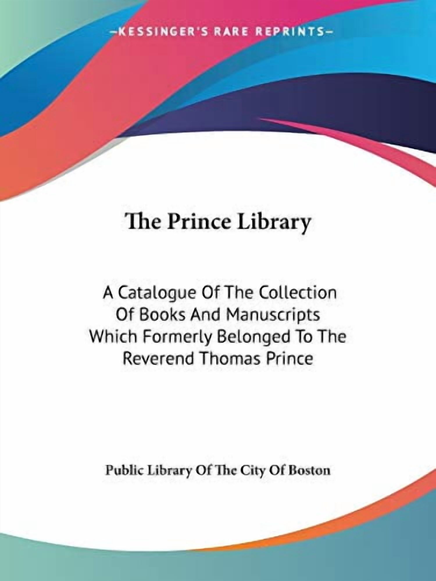 Prince Library : A Catalogue of the Collection of Books and Manuscripts ...