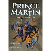 Prince Martin Epic: Prince Martin and the Dragons: A Classic Adventure Book About a Boy, a Knight, & the True Meaning of Loyalty (Paperback)