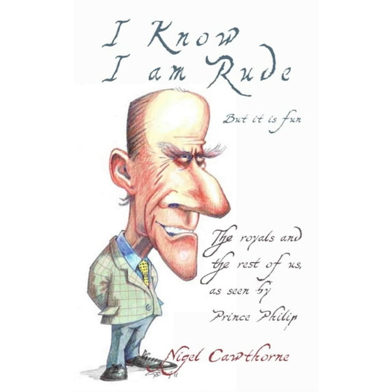 Prince Philip: I Know I am Rude But It is Fun: The Royal Family and the World at Large - as Seen by Prince Philip (Paperback)