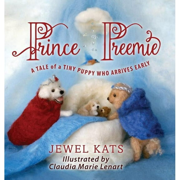Prince Preemie: A Tale of a Tiny Puppy Who Arrives Early (Hardcover)