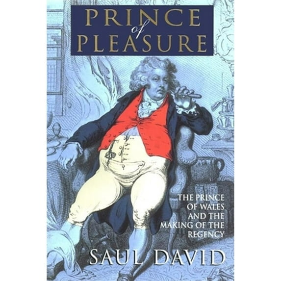 Pre-Owned The Prince of Pleasure: The Prince of Wales and the Making of the Regency (Paperback) 0802137032 9780802137036