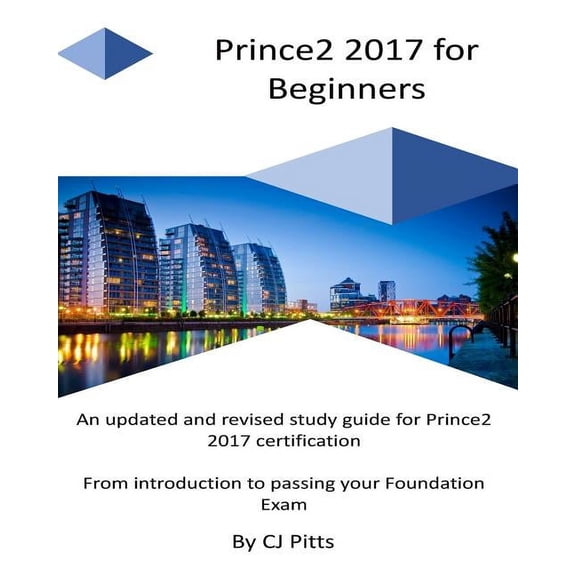 Prince2 2017 for Beginners: A self study guide for Prince2 2017 (Paperback)