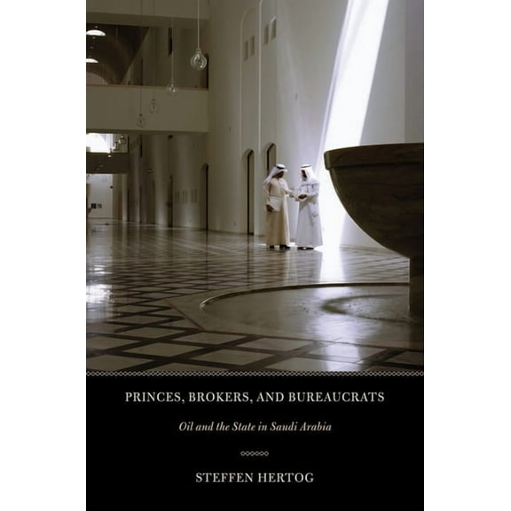 Princes, Brokers, and Bureaucrats: Oil and the State in Saudi Arabia, (Paperback)