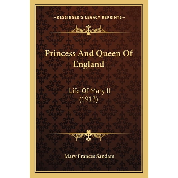 Princess And Queen Of England : Life Of Mary II (1913) (Paperback)