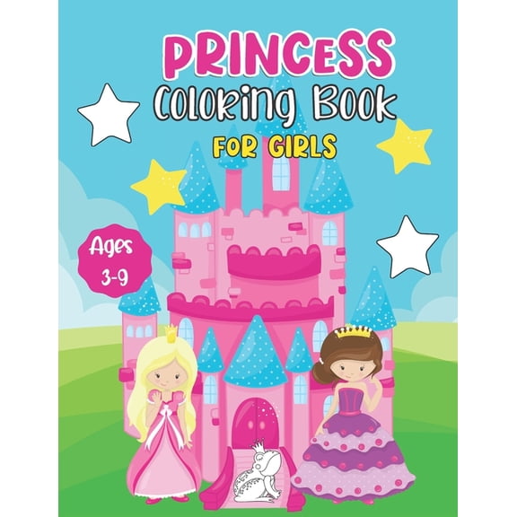 Princess Coloring Book for Girls Ages 3-9: Cute Princess Themed Book Filled With Castles, Crowns, Unicorns and Pups to C, (Paperback)