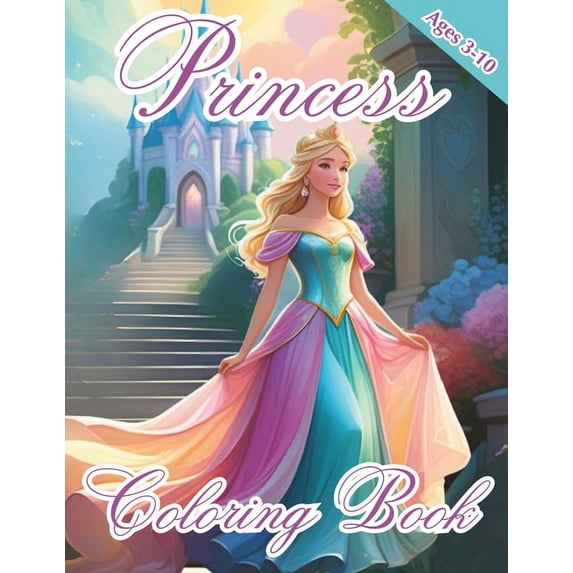 Princess Coloring Book: Wonderous Princesses - Coloring Book - Ages 3-10 (Paperback)