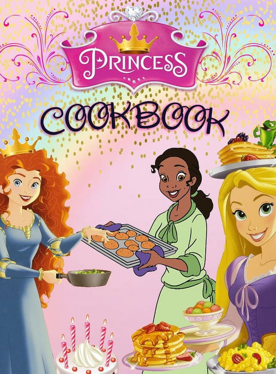 Princess Cookbook : 50+ Recipes From Rapunzel, Ariel, Cinderella, and ...