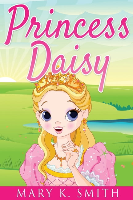 Princess Daisy's Adventures Princess Daisy: Cute Bedtime Story for Kids With a Lesson About Love and Caring, Book 1, (Paperback)
