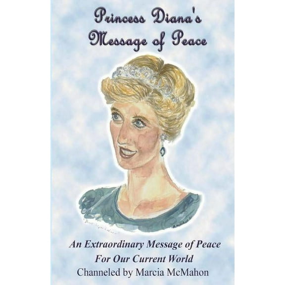 Princess Diana's Message of Peace: An Extraordinary Message of Peace for our Current World, (Paperback)