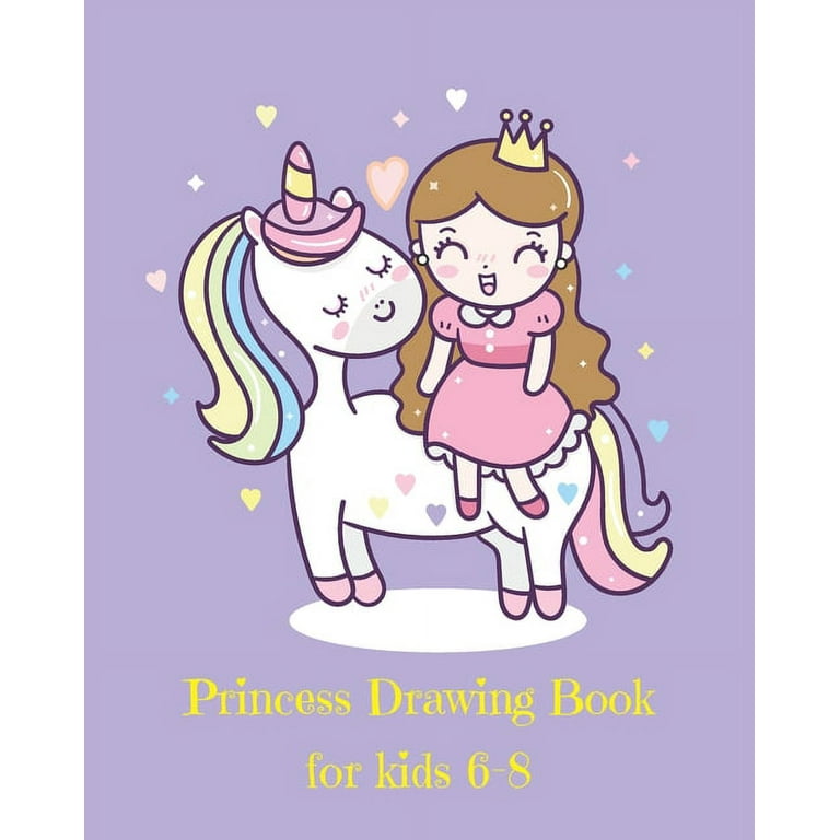 Princess Drawing Book for Kids 6-8: Fantasy Princess and Unicorn Blank Drawing Book for Kids: A Fun Kid Workbook For Creativity, Coloring and Sketching