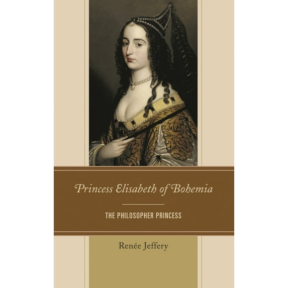 Princess Elisabeth of Bohemia: The Philosopher Princess, (Hardcover)