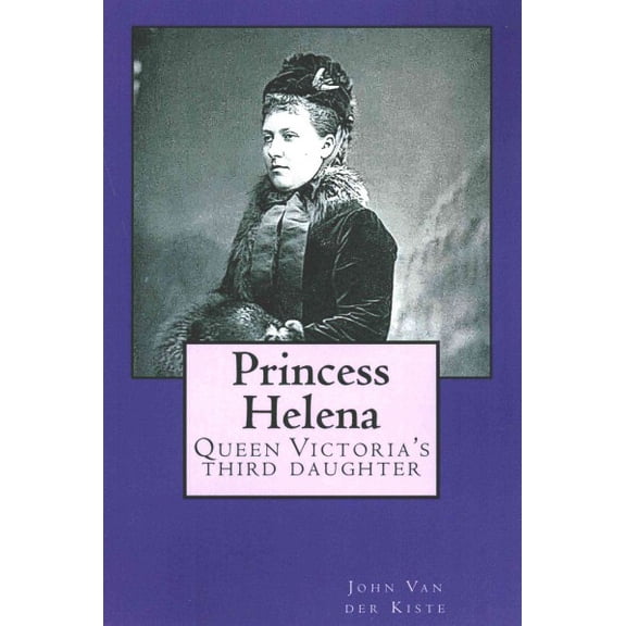Princess Helena: Queen Victoria's third daughter (Paperback)