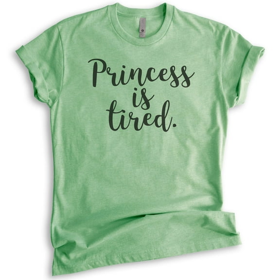Princess Is Tired T-shirt, Unisex Women's Shirt, Cute Princess Shirt, Heather Apple Green, Medium