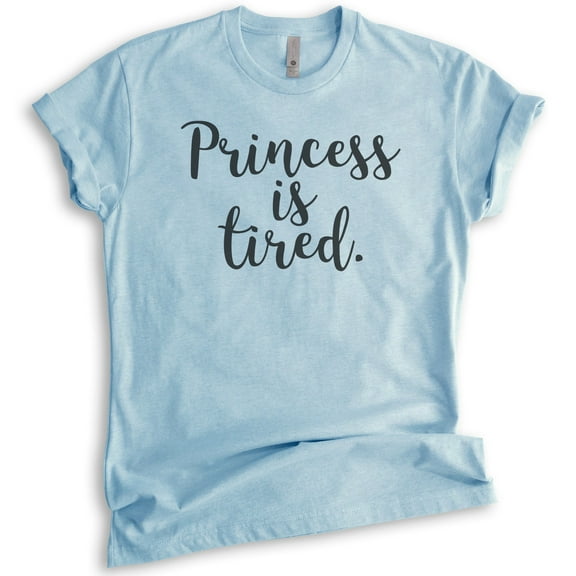 Princess Is Tired T-shirt, Unisex Women's Shirt, Cute Princess Shirt, Heather Light Blue, Large