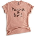 thumbnail image 1 of Princess Is Tired T-shirt, Unisex Women's Shirt, Cute Princess Shirt, Heather Sunset, Medium, 1 of 6
