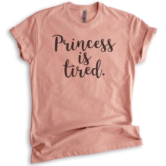 Princess Is Tired T-shirt, Unisex Women's Shirt, Cute Princess Shirt, Heather Sunset, Medium