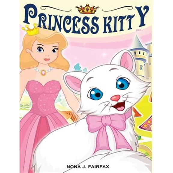 Princess Kitty: Children's Books, Kids Books, Bedtime Stories for Kids, Kids Fantasy Book (Unicorns: Kids Fantasy Books)