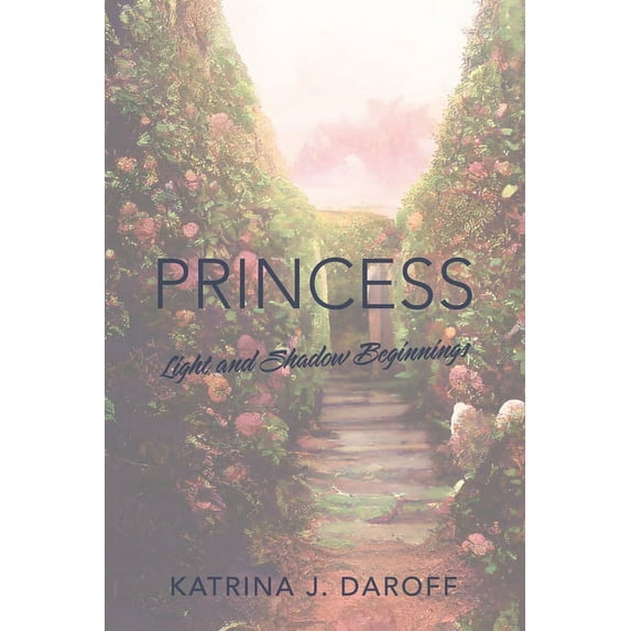 Princess: Light and Shadow Book One (Paperback) by Katrina J Daroff